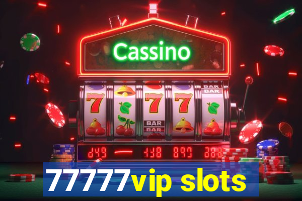 77777vip slots